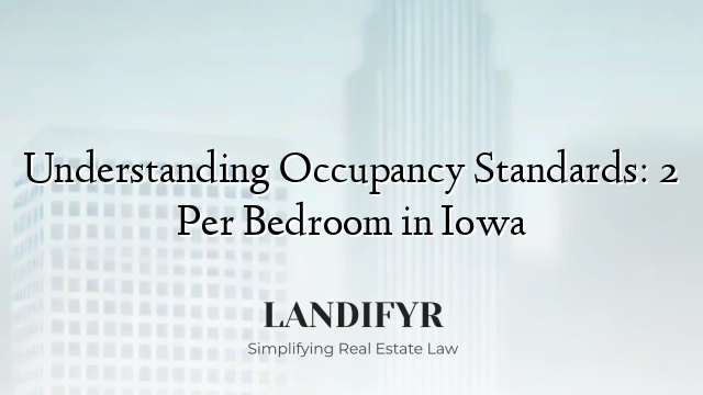 Understanding Occupancy Standards: 2 Per Bedroom in Iowa