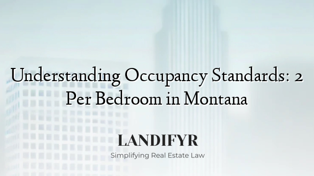 Understanding Occupancy Standards: 2 Per Bedroom in Montana