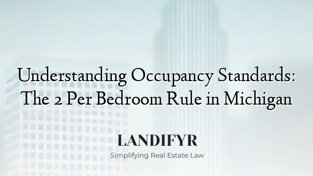 Understanding Occupancy Standards: The 2 Per Bedroom Rule in Michigan