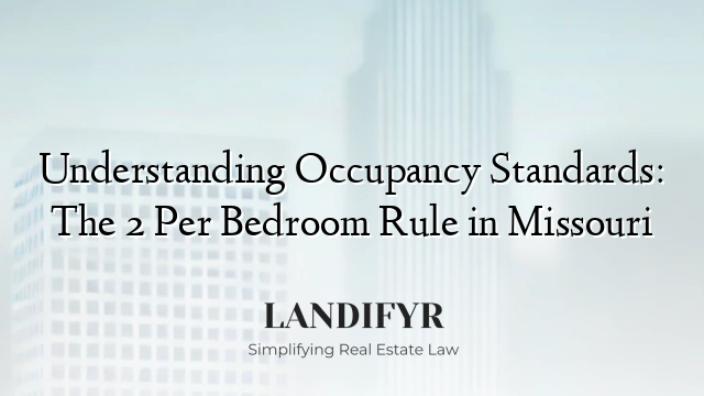 Understanding Occupancy Standards: The 2 Per Bedroom Rule in Missouri