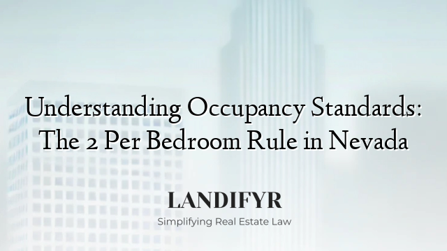 Understanding Occupancy Standards: The 2 Per Bedroom Rule in Nevada