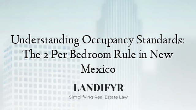 Understanding Occupancy Standards: The 2 Per Bedroom Rule in New Mexico