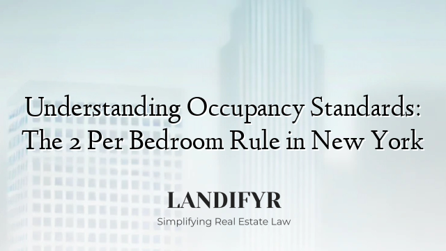 Understanding Occupancy Standards: The 2 Per Bedroom Rule in New York