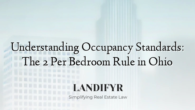 Understanding Occupancy Standards: The 2 Per Bedroom Rule in Ohio