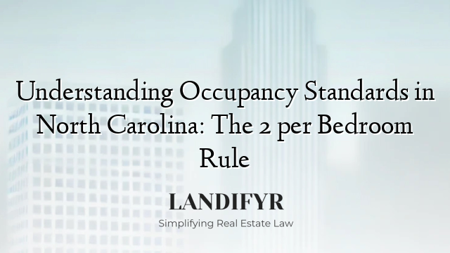 Understanding Occupancy Standards in North Carolina: The 2 per Bedroom Rule