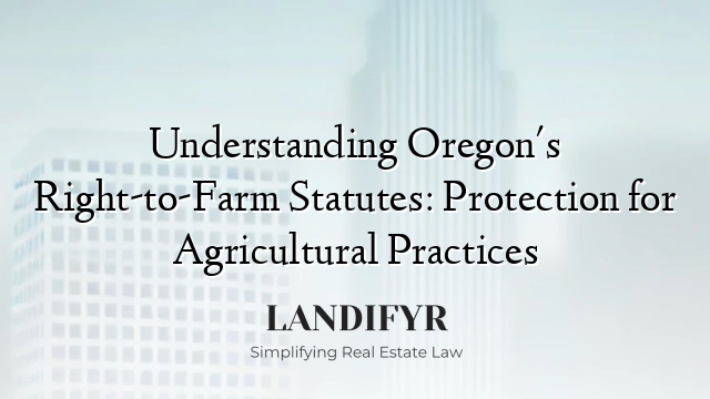 Understanding Oregon's Right-to-Farm Statutes: Protection for Agricultural Practices
