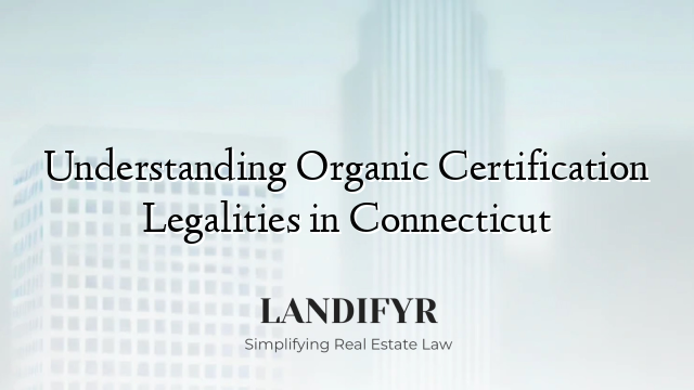 Understanding Organic Certification Legalities in Connecticut
