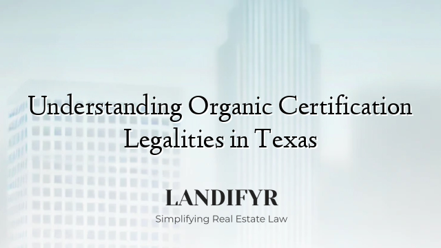 Understanding Organic Certification Legalities in Texas