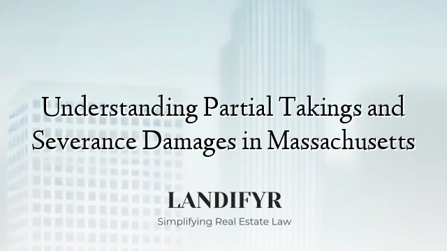 Understanding Partial Takings and Severance Damages in Massachusetts