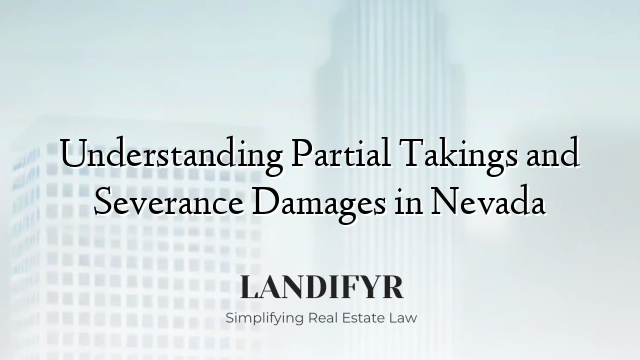 Understanding Partial Takings and Severance Damages in Nevada