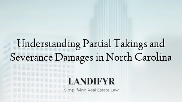 Understanding Partial Takings and Severance Damages in North Carolina