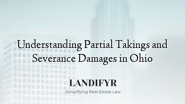 Understanding Partial Takings and Severance Damages in Ohio
