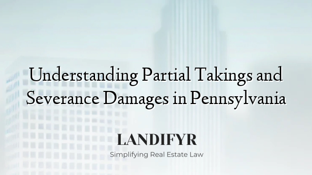 Understanding Partial Takings and Severance Damages in Pennsylvania