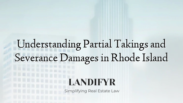 Understanding Partial Takings and Severance Damages in Rhode Island