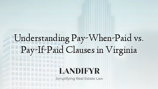 Understanding Pay-When-Paid vs. Pay-If-Paid Clauses in Virginia