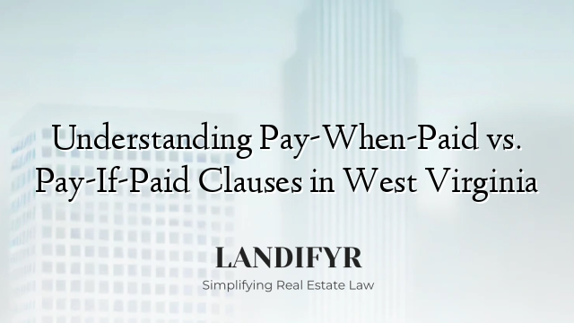 Understanding Pay-When-Paid vs. Pay-If-Paid Clauses in West Virginia