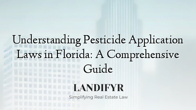 Understanding Pesticide Application Laws in Florida: A Comprehensive Guide