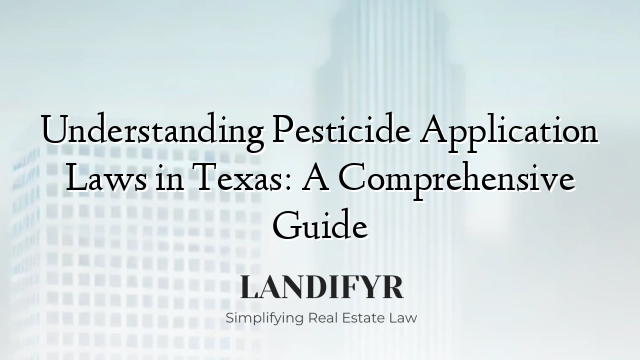 Understanding Pesticide Application Laws in Texas: A Comprehensive Guide