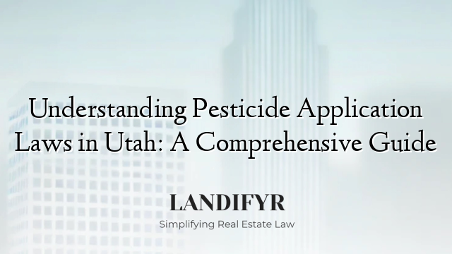 Understanding Pesticide Application Laws in Utah: A Comprehensive Guide
