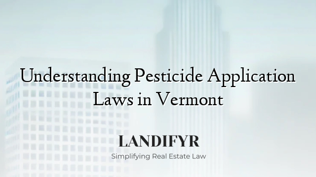 Understanding Pesticide Application Laws in Vermont