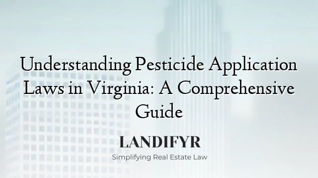 Understanding Pesticide Application Laws in Virginia: A Comprehensive Guide