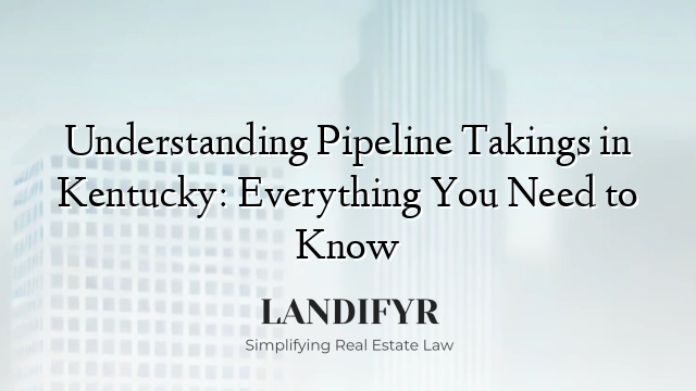 Understanding Pipeline Takings in Kentucky: Everything You Need to Know