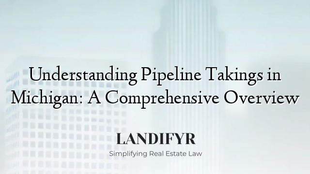 Understanding Pipeline Takings in Michigan: A Comprehensive Overview