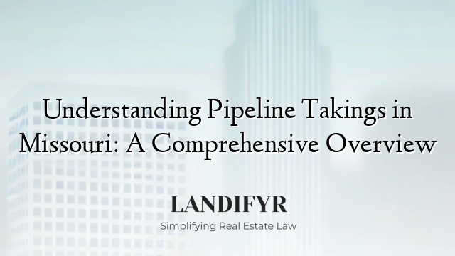 Understanding Pipeline Takings in Missouri: A Comprehensive Overview