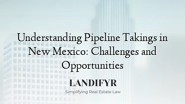 Understanding Pipeline Takings in New Mexico: Challenges and Opportunities