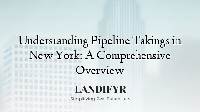 Understanding Pipeline Takings in New York: A Comprehensive Overview