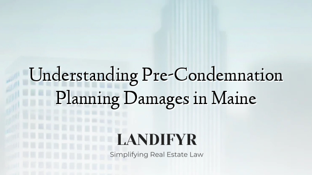Understanding Pre-Condemnation Planning Damages in Maine