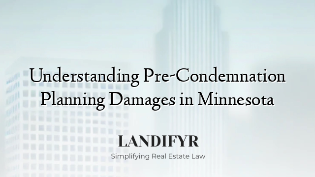 Understanding Pre-Condemnation Planning Damages in Minnesota