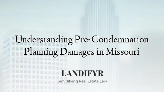 Understanding Pre-Condemnation Planning Damages in Missouri
