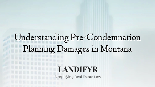 Understanding Pre-Condemnation Planning Damages in Montana
