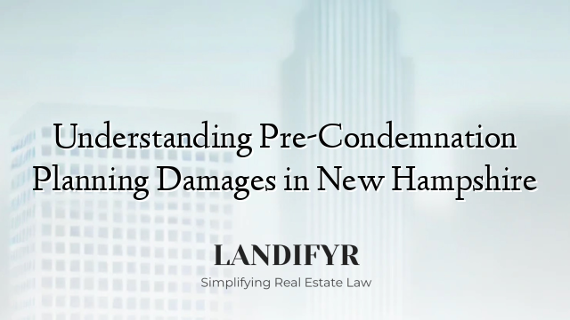 Understanding Pre-Condemnation Planning Damages in New Hampshire