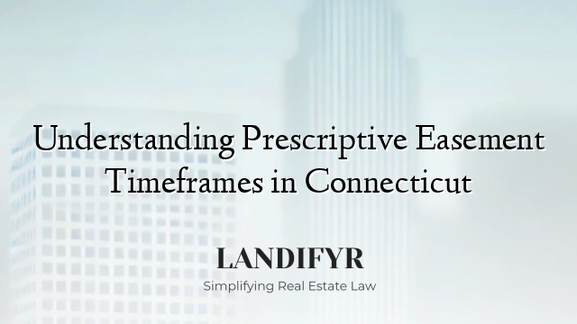 Understanding Prescriptive Easement Timeframes in Connecticut