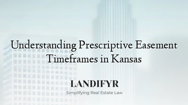 Understanding Prescriptive Easement Timeframes in Kansas