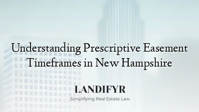 Understanding Prescriptive Easement Timeframes in New Hampshire