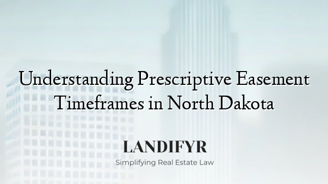 Understanding Prescriptive Easement Timeframes in North Dakota