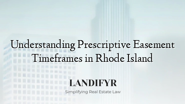 Understanding Prescriptive Easement Timeframes in Rhode Island