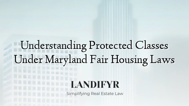 Understanding Protected Classes Under Maryland Fair Housing Laws