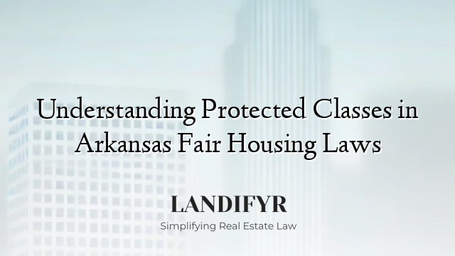 Understanding Protected Classes in Arkansas Fair Housing Laws
