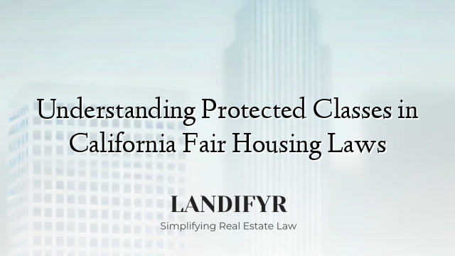 Understanding Protected Classes in California Fair Housing Laws