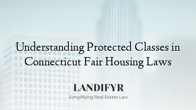 Understanding Protected Classes in Connecticut Fair Housing Laws