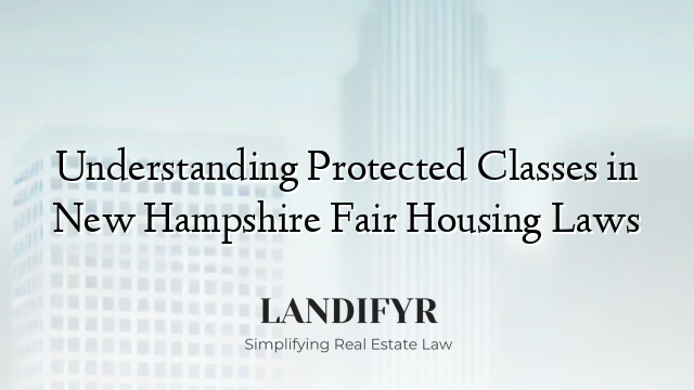 Understanding Protected Classes in New Hampshire Fair Housing Laws
