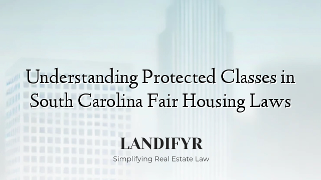 Understanding Protected Classes in South Carolina Fair Housing Laws