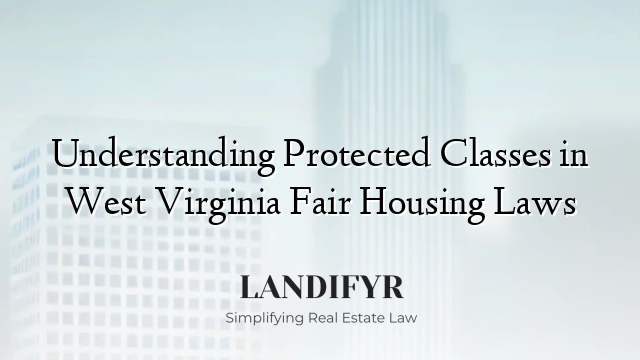 Understanding Protected Classes in West Virginia Fair Housing Laws