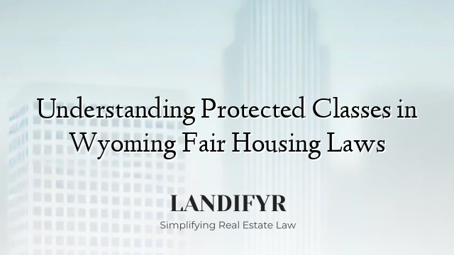 Understanding Protected Classes in Wyoming Fair Housing Laws