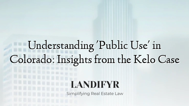 Understanding 'Public Use' in Colorado: Insights from the Kelo Case