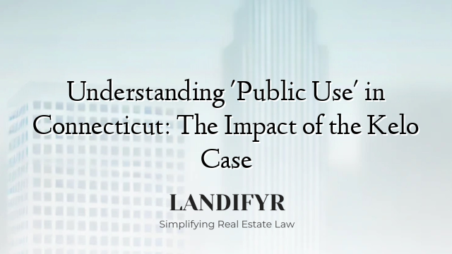 Understanding 'Public Use' in Connecticut: The Impact of the Kelo Case